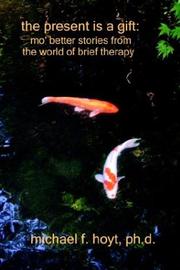 Cover of: The Present Is a Gift: Mo' Better Stories from the World of Brief Therapy