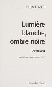 Cover of: Lumière blanche, ombre noire by Louis I. Kahn