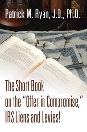 Cover of: The Short Book on the "Offer in Compromise," IRS Liens and Levies!