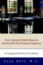 Cover of: How to Interpret Family History and Ancestry DNA Test Results for Beginners: The Geography and History of Your Relatives