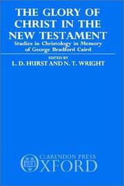 Cover of: The Glory of Christ in the New Testament: studies in Christology in memory of George Bradford Caird