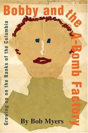 Cover of: Bobby and the A-Bomb Factory: Growing up on the Banks of the Columbia