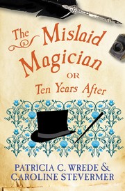 Cover of: The mislaid magician, or, ten years after: being the private correspondence between two prominent families regarding a scandal touching the highest levels of government and the security of the realm