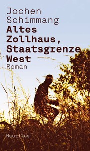 Cover of: Altes Zollhaus, Staatsgrenze West by Jochen Schimmang