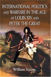 Cover of: International Politics and Warfare in the Age of Louis XIV and Peter the Great by William Young