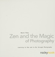 Cover of: Zen and the magic of photography by Wayne Rowe