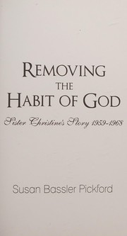 Cover of: Removing the habit of God: Sister Christine's story 1959-1968
