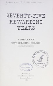 Cover of: Seventy-five rewarding years: a history of First Christian Church, Portland, Oregon.
