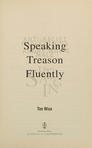 Cover of: Speaking treason fluently: anti-racist reflections from an angry white male spea[k]ing