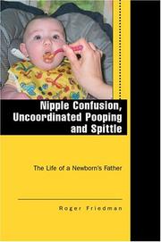 Cover of: Nipple Confusion, Uncoordinated Pooping and Spittle: The Life of a Newborn's Father