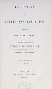 Cover of: The works of Robert Sanderson, D.D., sometime Bishop of Lincoln