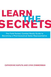 Cover of: Learn The Secrets: The Field-Tested, Combat-Ready Guide To Becoming A Pharmaceutical Sales Representative