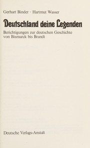 Cover of: Deutschland, deine Legenden: Berichtigungen z. dt. Geschichte von Bismarck bis Brandt