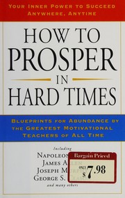 Cover of: How to prosper in hard times: blueprints for abundance by the greatest motivational teachers of all time