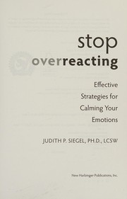 Cover of: Stop overreacting: effective strategies for calming your emotions