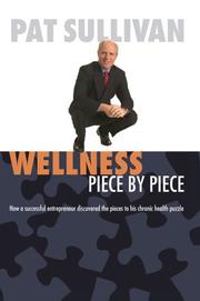 Cover of: Wellness Piece by Piece: How a Successful Entrepreneur Discovered the Pieces to His Chronic Health Puzzle