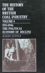 Cover of: The History of the British Coal Industry: Volume 4: 1913-1946: The Political Economy of Decline (History of the British Coal Industry)