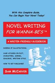 Cover of: Novel Writing For Wanna-Be's: A Writer-Friendly Guidebook