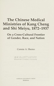 The Chinese medical ministries of Kang Cheng and Shi Meiyu, 1872-1937 by Connie Anne Shemo