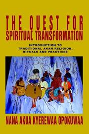 Cover of: The Quest For Spiritual Transformation: Introduction to Traditional Akan Religion, Rituals and Practices
