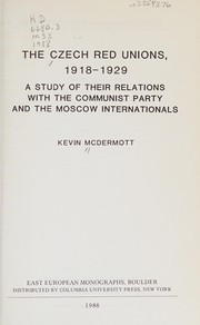 Cover of: The Czech Red Unions, 1918-1929: a study of their relations with the Communist Party and the Moscow Internationals