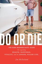 Cover of: Do or Die: The baby-boomer man's guide to regaining health, happiness, vitality, and a longer, fuller life.