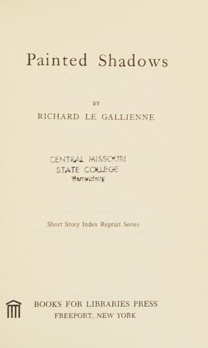 Painted shadows. by Richard Le Gallienne