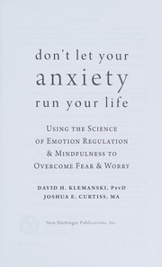 Cover of: Don't Let Your Anxiety Run Your Life: Using the Science of Emotion Regulation and Mindfulness to Overcome Fear and Worry