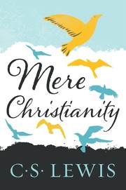 Cover of: Mere Christianity: A revised and amplified edition, with a new introduction, of the three books Broadcast Talks, Christian Behaviour and Beyond Personality