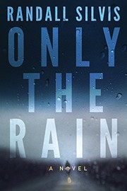 Cover of: Only the Rain by Randall Silvis