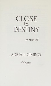 Cover of: Close to Destiny by Adria J. Cimino