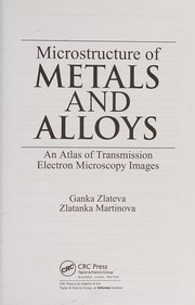 Microstructure of metals and alloys by Ganka Zlateva, Zlatanka Martinova