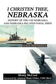 Cover of: I Christen Thee, Nebraska: History of the USS Nebraska And Nebraska Related Naval Ships