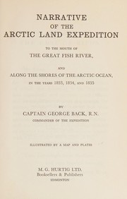 Cover of: Narrative of the Arctic land expedition to the mouth of the Great Fish River: and along the shores of the Arctic Ocean in the years 1833, 1834, and 1835.