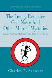 Cover of: The Lonely Detective Gets Nasty And Other Murder Mysteries: Eleven Nasty and Satirical "who done it" Mysteries