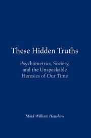 Cover of: These Hidden Truths: Psychometrics, Society, and the Unspeakable Heresies of Our Time