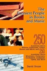 Cover of: The Funniest People in Books and Music: 250 Anecdotes About Writers, Publishers, Critics, Humor, and More; and 250 Anecdotes About Musicians, Composers, Conductors, Audiences, Opera, and More