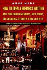Cover of: How to Open a Business Writing and Publishing Memoirs, Gift Books, or Success Stories for Clients | Anne Hart