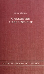 Cover of: Charakter, Liebe und Ehe by Kunkel, Fritz