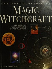 Cover of: The encyclopedia of magic & witchcraft: an illustrated historical reference to spiritual worlds