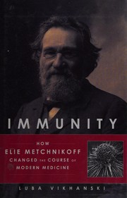 Cover of: Immunity: how Elie Metchnikoff changed the course of modern medicine