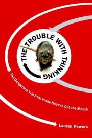 Cover of: The Trouble with Thinking: The Dangerous Trip from In the Head to Out the Mouth