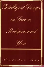 Intelligent Design in Science, Religion and You by Nickolas Bay