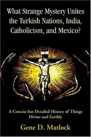 Cover of: What Strange Mystery Unites the Turkish Nations, India, Catholicism, and Mexico?: A Concise but Detailed History of Things Divine and Earthly