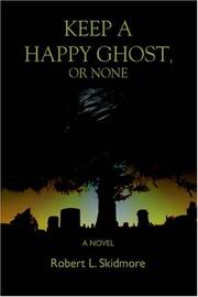 Cover of: Keep A Happy Ghost, Or None | Robert L. Skidmore