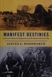 Cover of: Manifest destinies: America's westward expansion and the road to the Civil War
