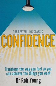 Cover of: Confidence: Transform the Way You Feel So You Can Achieve the Things You Want