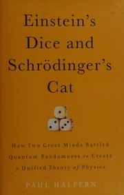 Cover of: Einstein's dice and Schrödinger's cat: how two great minds battled quantum randomness to create a unified theory of physics