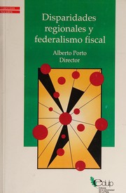 Cover of: Disparidades Regionales y Federalismo Fiscal (Colección Sociales) by Alberto Porto