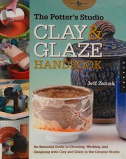 Cover of: The potter's studio clay and glaze handbook: an essential guide to choosing, working, and designing with clay and glaze in the ceramic studio